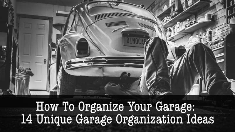 How To Organize Your Garage 14 Unique Garage Organization Ideas